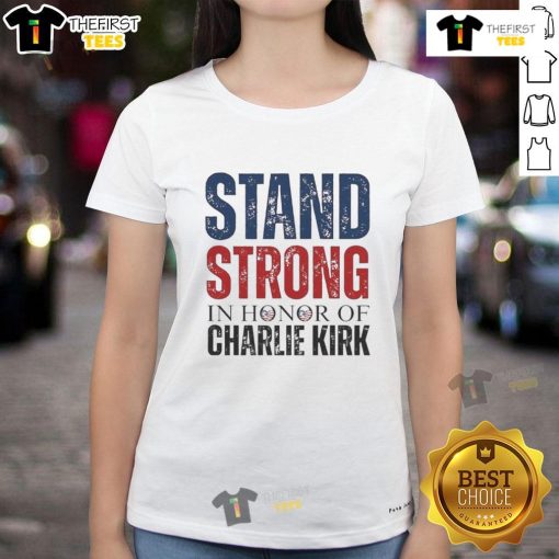 Good Stand Strong in Honor of Charlie Kirk Ladies Tee, featuring a stylish design and empowering message for women.
