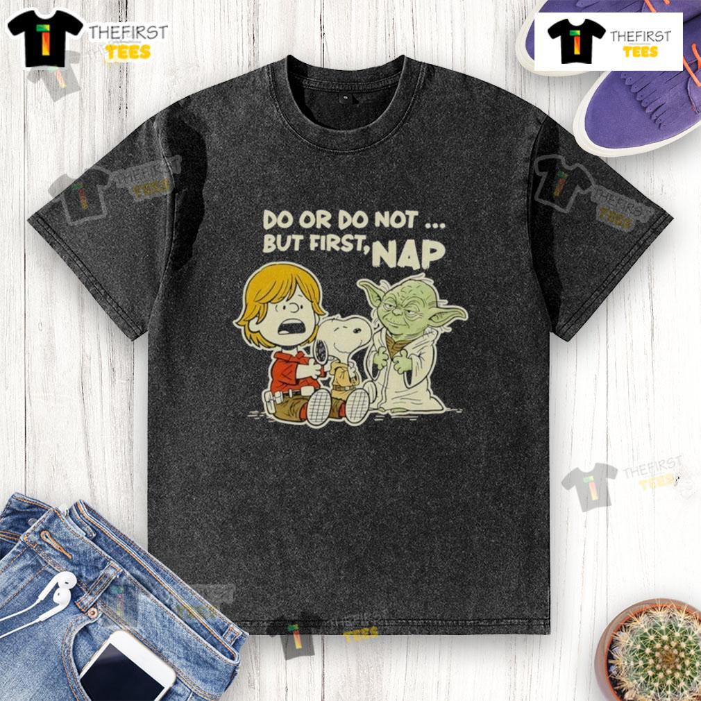 Good Star Wars Do Or Do Not But First Nap Washed T Shirt
