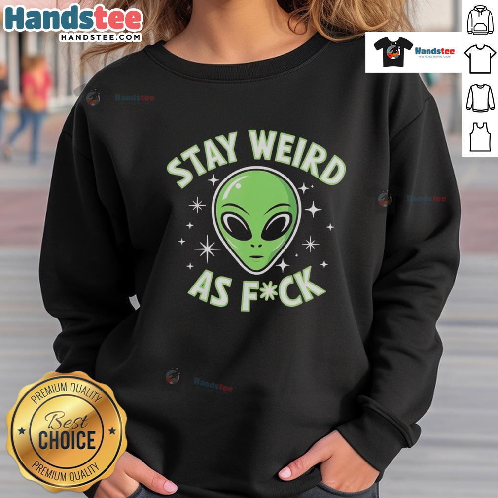 Good Stay Weird As Fck Funny Alien Head Retro Sweatshirt