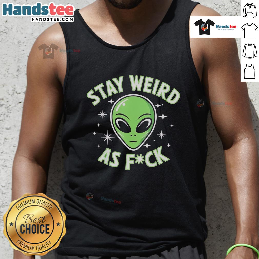 Good Stay Weird As Fck Funny Alien Head Retro Tank Top