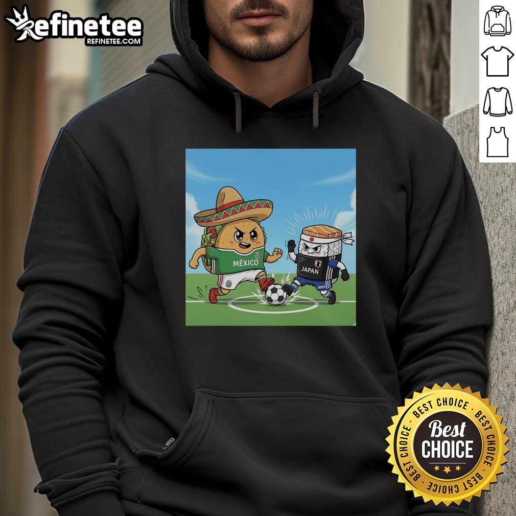 Good Taco Sombrero Mexico Vs Sushi Japan Soccer Hoodie Good Taco Sombrero hoodie featuring Mexico vs Japan soccer design with tacos and sushi graphics for fans.