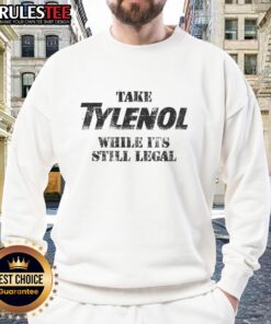 Good Take Medicine While It's Still Legal sweatshirt featuring bold text design on a cozy, casual style.