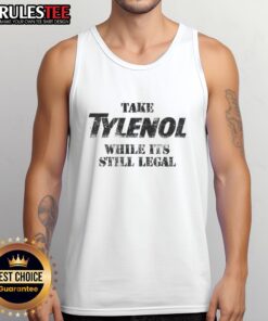 Good Take Medicine While It's Still Legal tank top design featuring bold text on a stylish background.