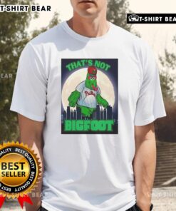 Good That's Not Bigfoot Phillie Phanatic parody mascot t-shirt design in moonlight, perfect for fans and collectors.