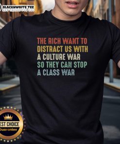 Alt Text: Good The Rich Want To Distract Us With A Culture War So They Can Stop A Class War T-Shirt design featuring bold text.