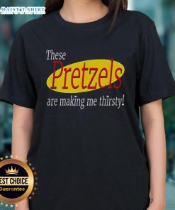 Good These Pretzels Are Making Me Thirsty Seinfeld Ladies Tee featuring iconic Seinfeld quote and stylish design.