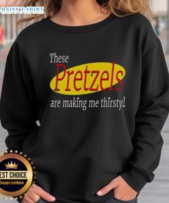 Good These Pretzels Are Making Me Thirsty Seinfeld sweatshirt featuring iconic quote and stylish design for fans.