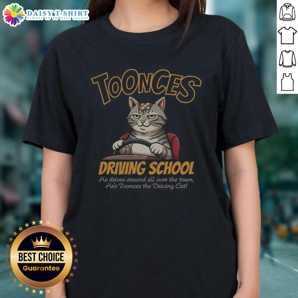 Good Toonces Driving School Toonces He Driving Cat Ladies Tee Alt Text: Good Toonces Driving School tee featuring Toonces the cat driving, perfect for cat lovers and driving enthusiasts.