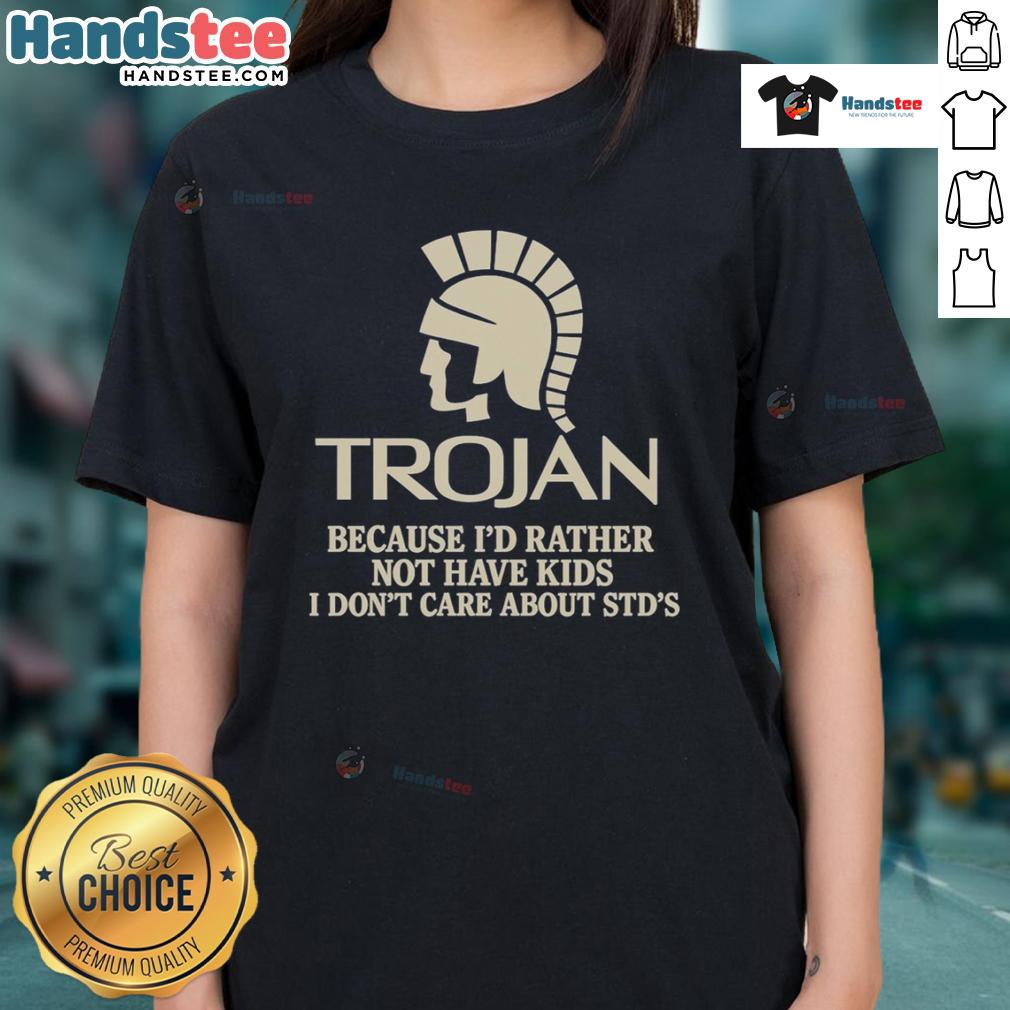 Good Trojan Because I'd Rather Not Have Kids I Don't Care About Std's Ladies-Tee Good Trojan Ladies Tee expressing preference against kids and indifference to STDs, perfect for bold statement wear.