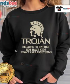 Good Trojan sweatshirt featuring humorous slogan about not wanting kids and indifference to STDs for a bold statement.