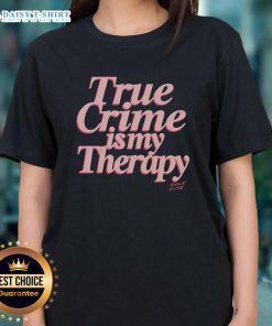 Good True Crime Is My Therapy Ladies Tee featuring a stylish design for true crime enthusiasts.
