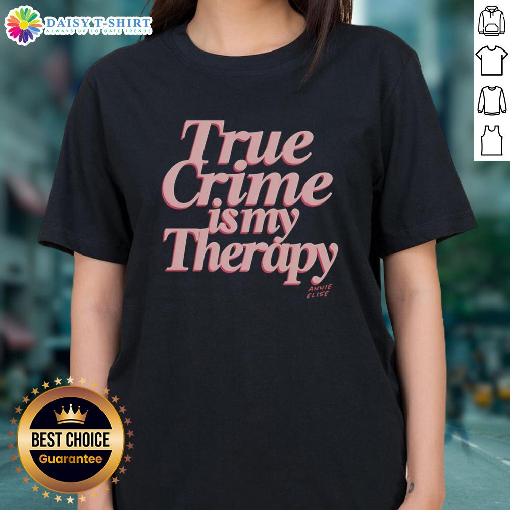 Good True Crime Is My Therapy Ladies Tee Good True Crime Is My Therapy Ladies Tee featuring a stylish design for true crime enthusiasts.