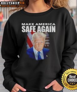 Good Trump Make America Safe Again portrait sweatshirt featuring bold design and patriotic colors for supporters.