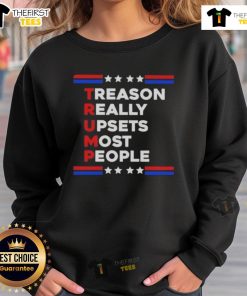 Good Trump Treason Really Upsets Most People Sweatshirt featuring bold text design for political statement apparel.