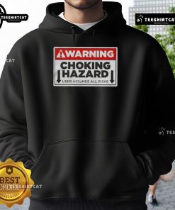 Good Warning Choking Hazard hoodie with bold text, highlighting user assumes all risks, perfect for safety-conscious wearers.