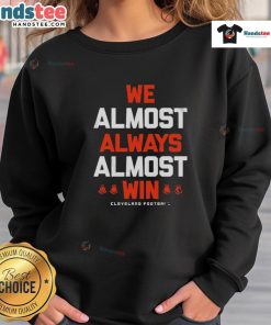 Cleveland Football letter sweatshirt featuring 'Good We Almost Always Almost Win' slogan, perfect for fans.