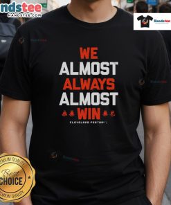 Alt Text: Cleveland Football Letter T-Shirt featuring 'Good We Almost Always Almost Win' slogan in bold lettering.