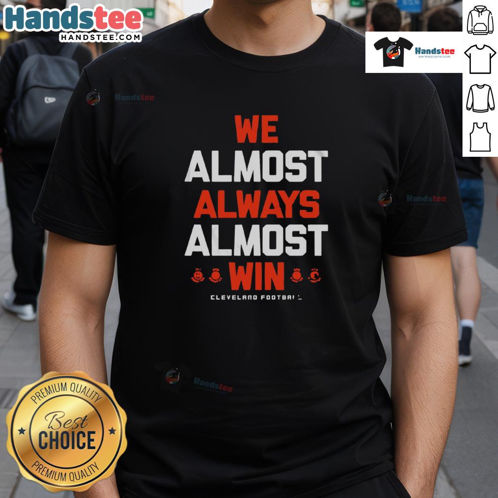 Good We Almost Always Almost Win Cleveland Football Letter T Shirt Alt Text: Cleveland Football Letter T-Shirt featuring 'Good We Almost Always Almost Win' slogan in bold lettering.