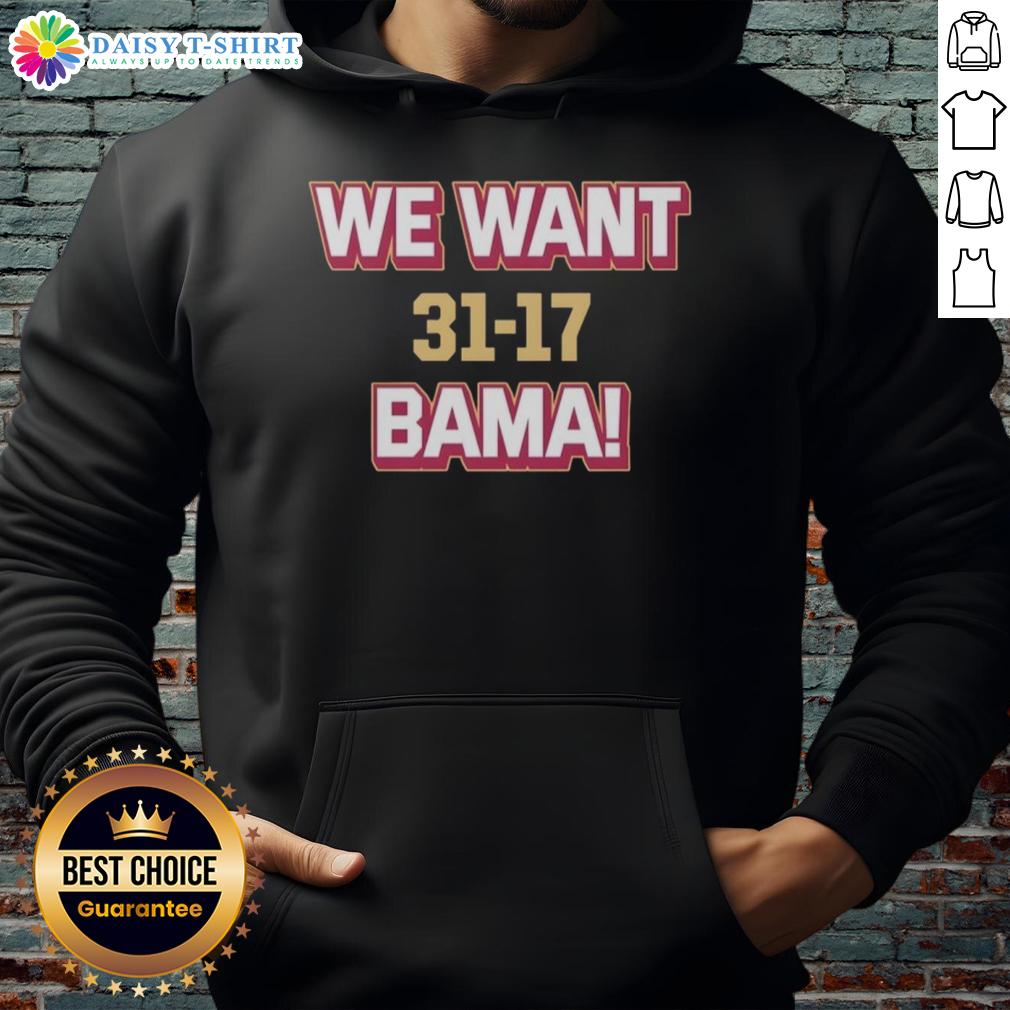 Good We Want Bama Score Florida State Beat Alabama 31 17 Hoodie Good We Want Bama hoodie celebrating Florida State's victory over Alabama 31-17 in vibrant colors and bold design.