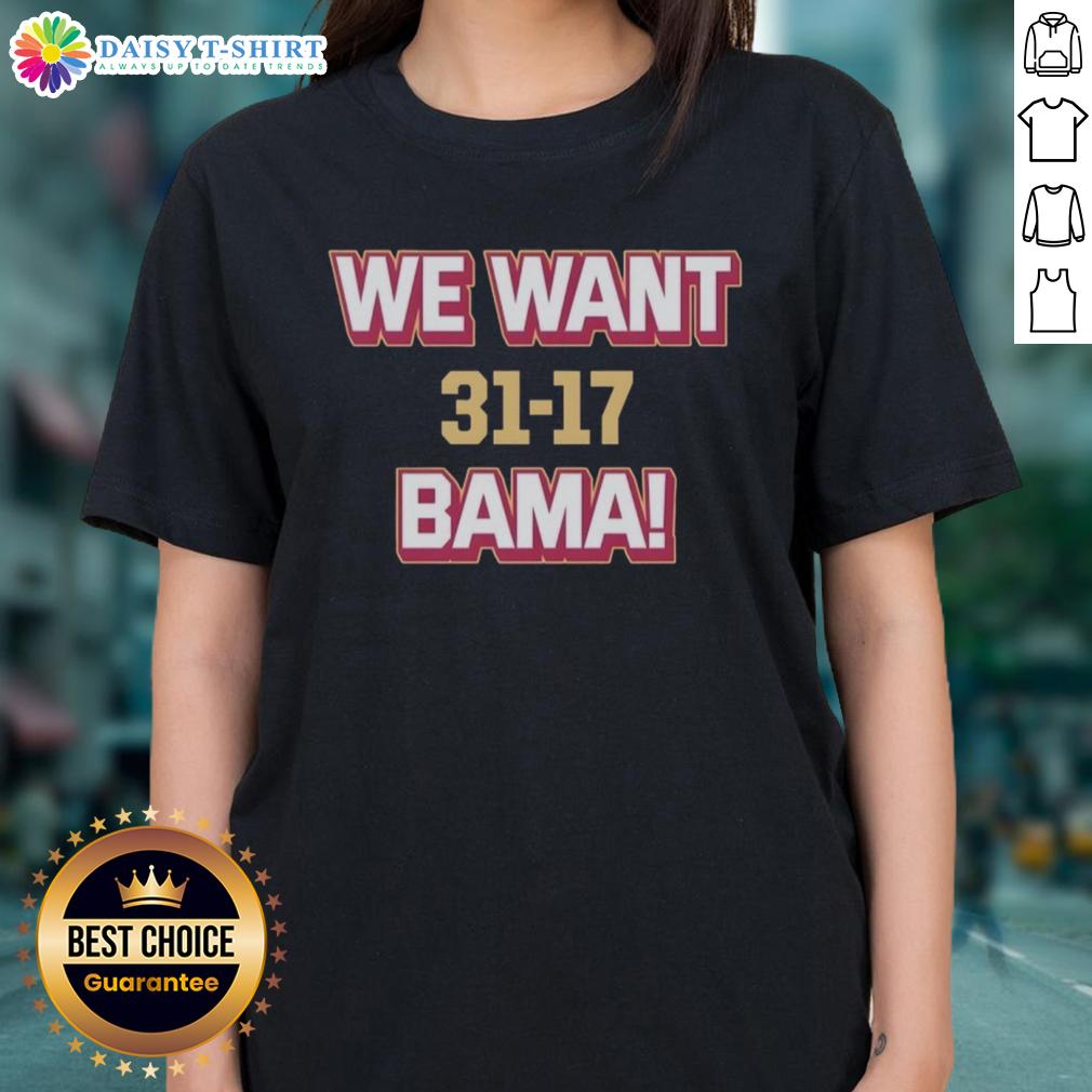 Good We Want Bama Score Florida State Beat Alabama 31 17 Ladies Tee Florida State beats Alabama 31-17; Ladies' tee celebrating the win with vibrant design and team colors.