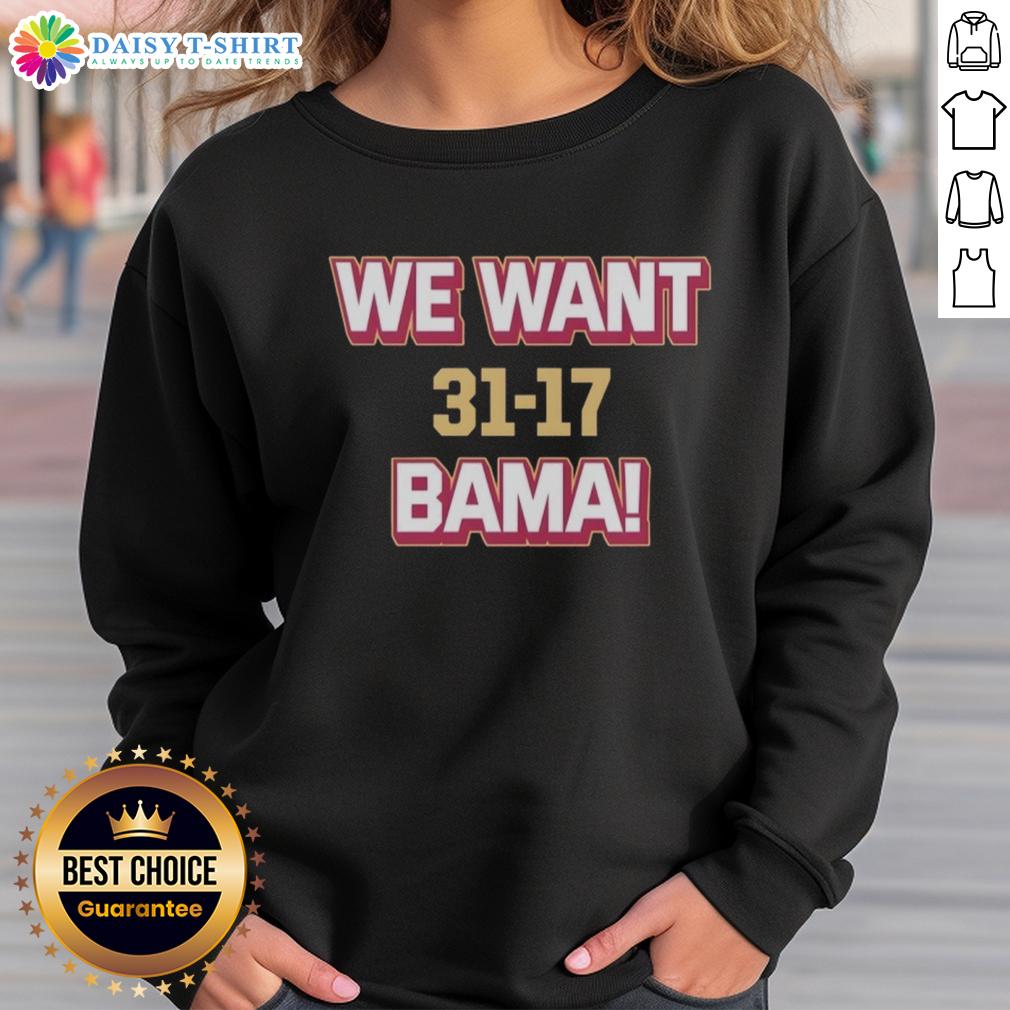 Good We Want Bama Score Florida State Beat Alabama 31 17 Sweatshirt Good We Want Bama Score Florida State Beat Alabama 31-17 Sweatshirt featuring team colors and logo for fans.
