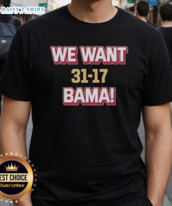 Good We Want Bama Score Florida State Beat Alabama 31-17 T-Shirt design featuring team colors and bold text.