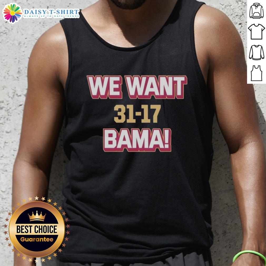 Good We Want Bama Score Florida State Beat Alabama 31 17 Tank Top Good We Want Bama tank top celebrating Florida State's victory over Alabama 31-17, showcasing team spirit and pride.