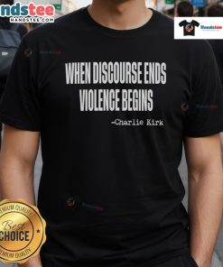 Charlie Kirk T-Shirt featuring 'Good When Discourse Ends Violence Begins' slogan, promoting peaceful dialogue and free speech.