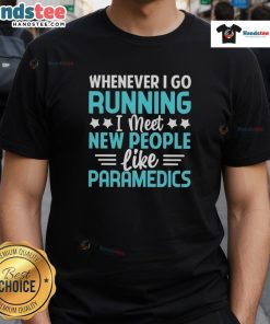 Good Whenever I Go Running I Meet New People Like Paramedics T-Shirt featuring a fun graphic design for runners.