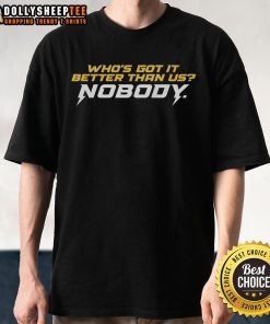Good Who's Got It Better Than Us T-Shirt featuring bold text design on a stylish casual tee, perfect for everyday wear.