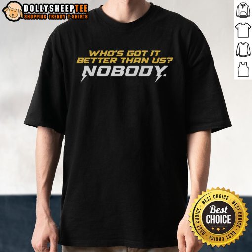Good Who's Got It Better Than Us T-Shirt featuring bold text design on a stylish casual tee, perfect for everyday wear.