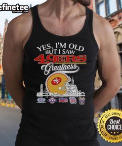 Good Yes I'm Old tank top featuring San Francisco 49ers skyline and helmet, celebrating football greatness and nostalgia.