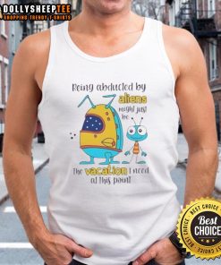 Person wearing a tank top with 'Happy Being Abducted By Aliens' print, enjoying a fun outdoor vacation vibe.