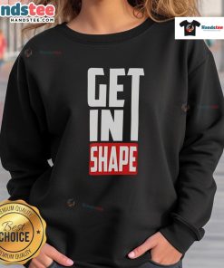 Happy Get In Shape Sweatshirt featuring motivational design, perfect for workouts and casual wear.