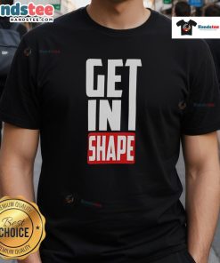 Happy Get In Shape T-Shirt featuring a motivational design for fitness enthusiasts and active lifestyle lovers.