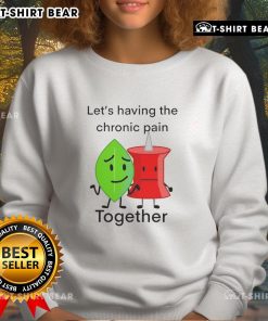 Alt Text: Cozy Happy Let's Having The Chronic Pain Together sweatshirt, perfect for comfort and support in chronic pain awareness.