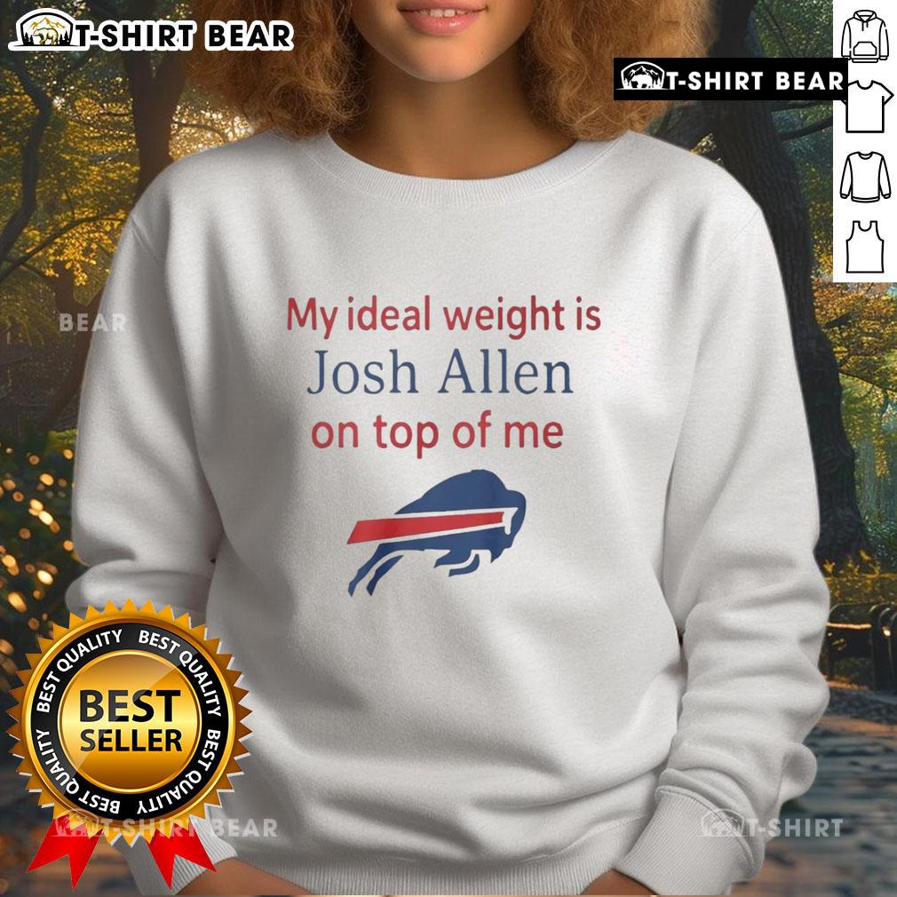 Happy My Ideal Weight Is Josh Allen On Top Of Me Buffalo Bills Sweatshirt Happy fan wearing a Buffalo Bills sweatshirt with Josh Allen graphic, celebrating their ideal weight and team spirit.
