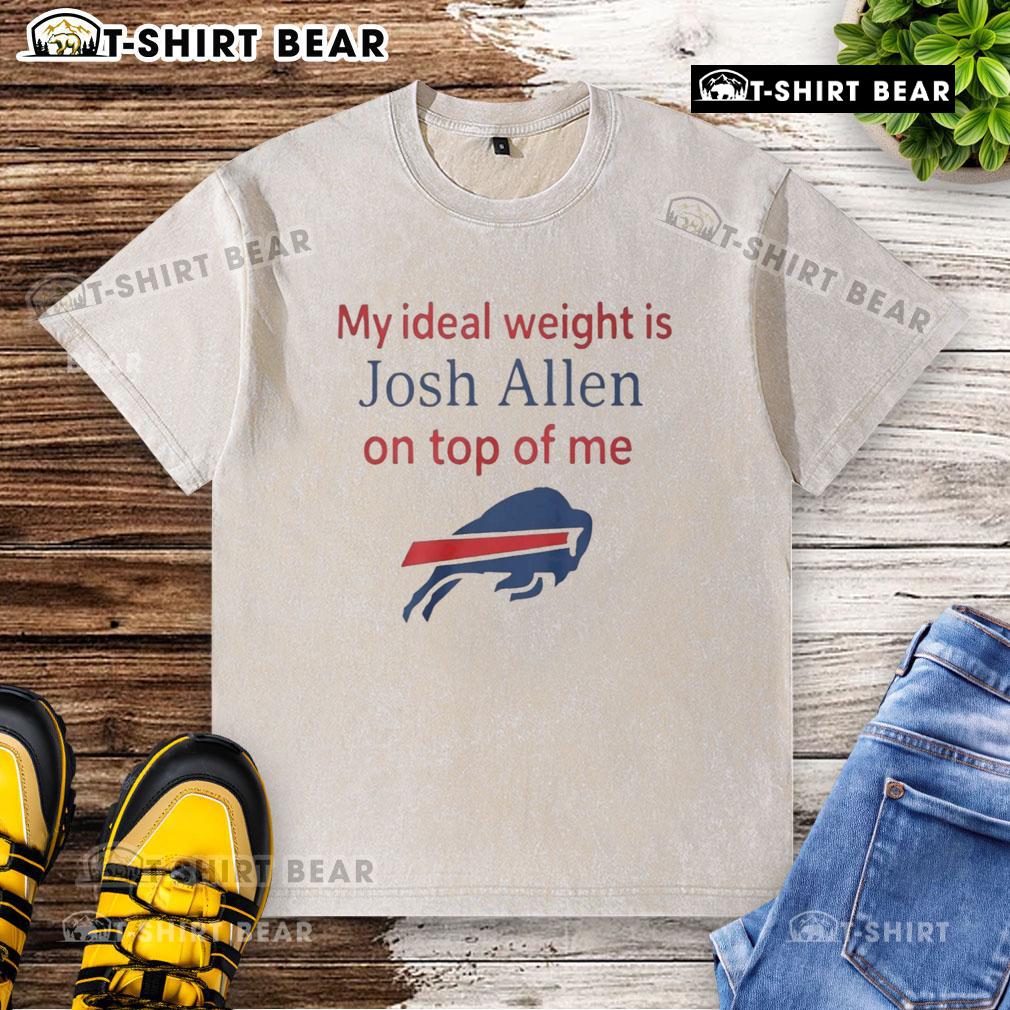Happy My Ideal Weight Is Josh Allen On Top Of Me Buffalo Bills Washed T Shirt Happy fan wearing a 'My Ideal Weight Is Josh Allen' Buffalo Bills washed t-shirt, celebrating NFL spirit and team pride.