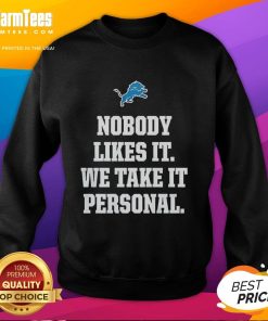 Happy Nobody Likes It We Take It Personal Detroit Lions Sweatshirt featuring a bold design and vibrant colors.