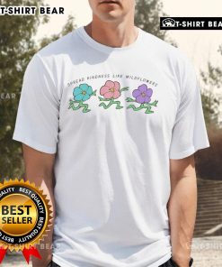 Happy Spread Kindness Like Wildflowers T-Shirt featuring a vibrant floral design and an inspiring message on soft fabric.