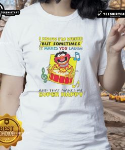 Happy Muppets tee featuring 'I know I'm weird, but it makes you laugh' quote for super ladies.