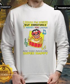 Happy Muppets sweatshirt with the quote 'I know I'm weird, but sometimes it makes you laugh' in colorful lettering.