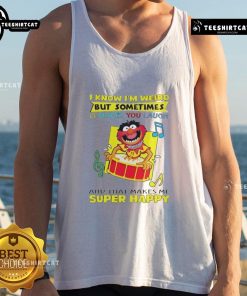 Alt Text: Happy Muppets tank top featuring 'I know I'm weird but it makes you laugh' design, perfect for fans of quirky apparel.