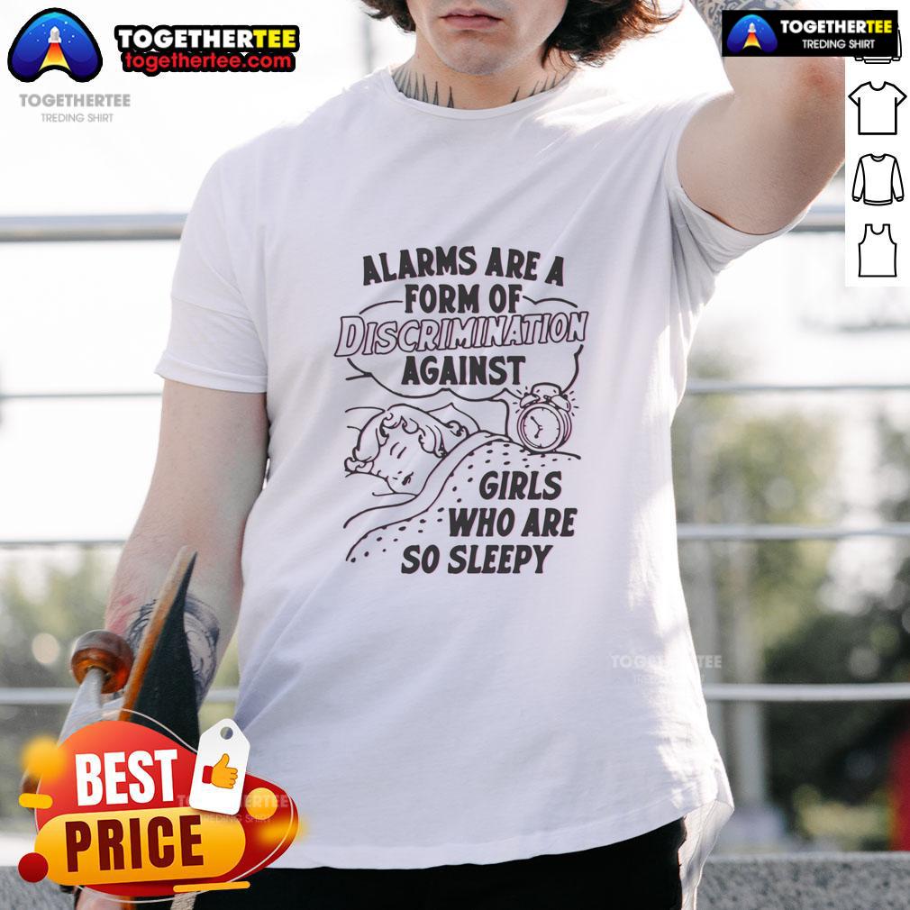 Hot Alarms Are A Form Of Discrimination Against Girls Who Are So Sleepy T Shirt Hot Alarms Are A Form Of Discrimination Against Girls Who Are So Sleepy T-Shirt design featuring a playful and empowering message.