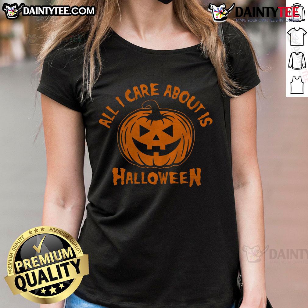 Hot All I Care About Is Halloween Pumpkin Ladies Tee