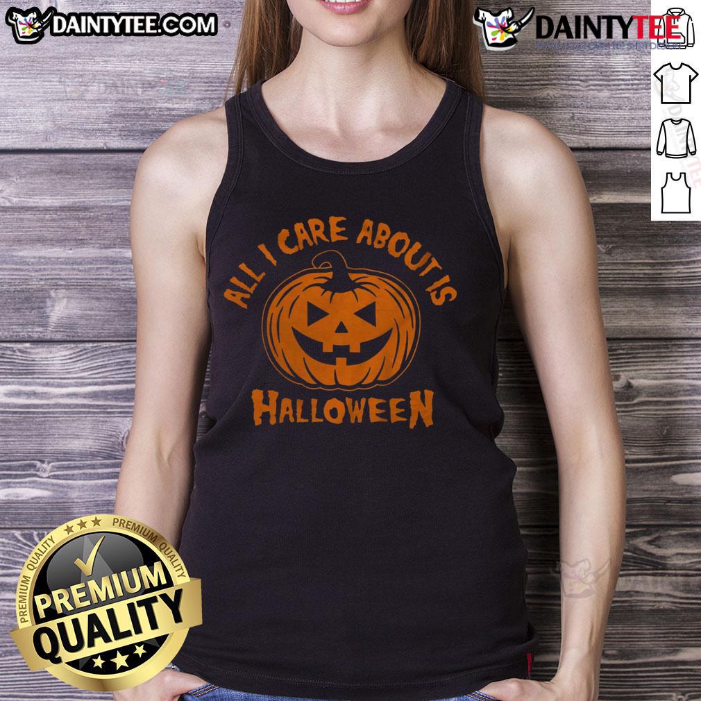 Hot All I Care About Is Halloween Pumpkin Tank Top