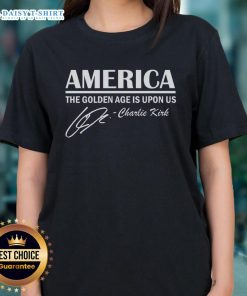 Hot America The Golden Age Is Upon Us Charlie Kirk Ladies Tee featuring a stylish design celebrating American pride.