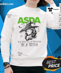 Hot Asda in a World Full of Princesses Be a Witch Halloween Sweatshirt featuring a spooky design for festive style.
