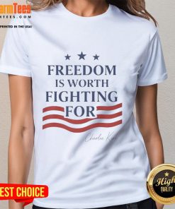 Hot Charlie Kirk 'Freedom Is Worth Fighting For' ladies tee featuring a stylish design and empowering message.
