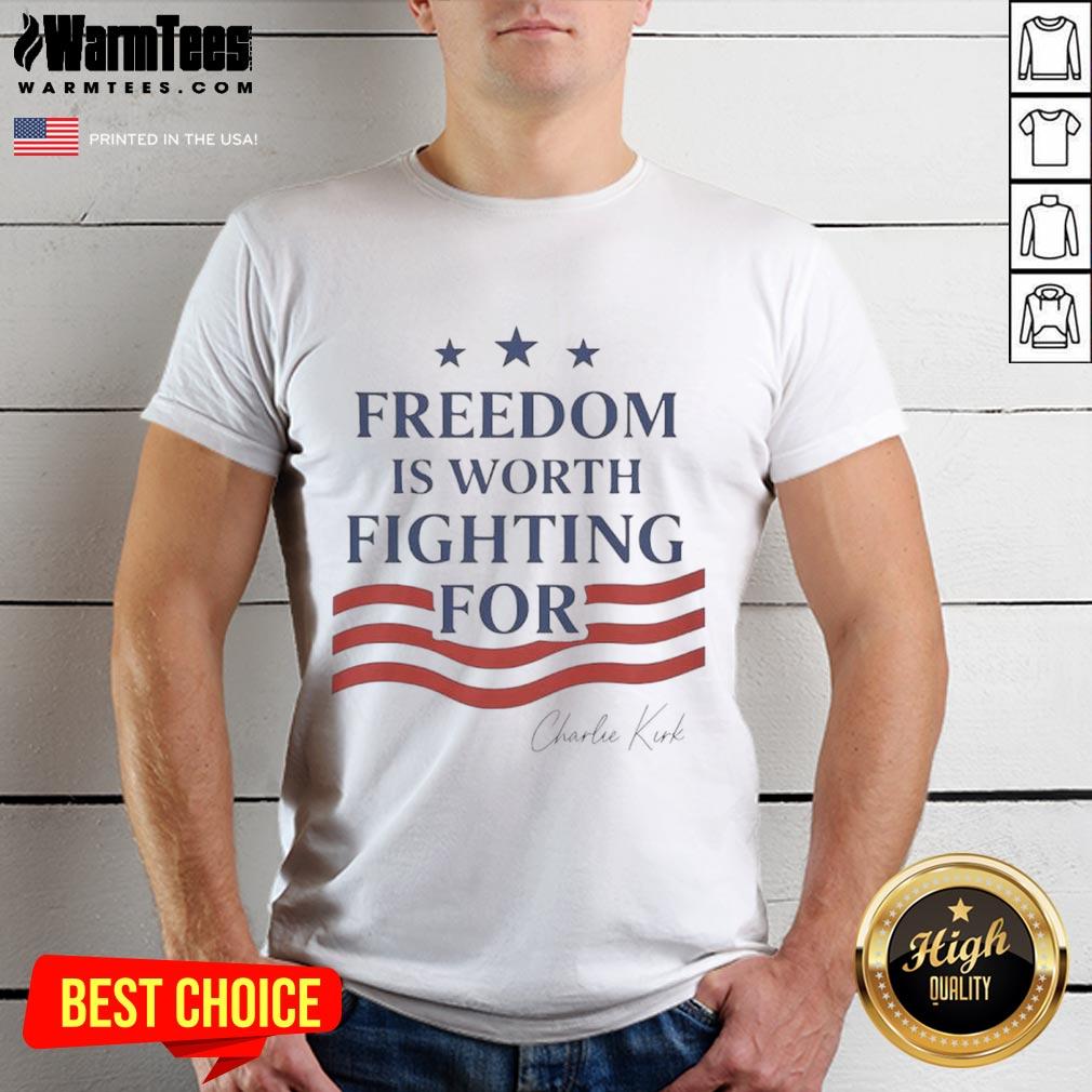 Hot Charlie Kirk Freedom Is Worth Fighting For T Shirt Alt Text: Hot Charlie Kirk Freedom Is Worth Fighting For T-Shirt featuring bold graphics promoting freedom and activism.